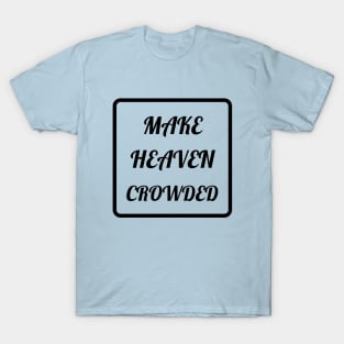 Make Heaven Crowded T-Shirt